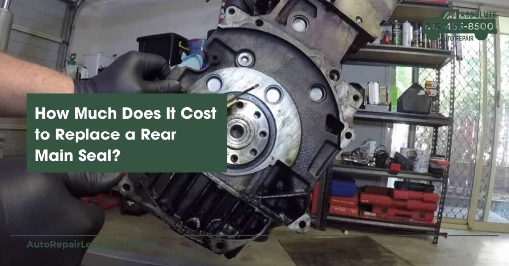 How Much Does It Cost to Replace a Rear Main Seal